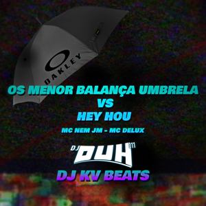 Os Menor Balança a Umbrela Vs Hey Hou