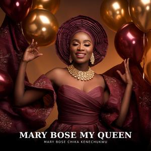 Mary Bose My Queen (feat. Mary Bose Chika Kenechukwu)