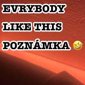Everybody (evrybody) Likes this Poznámka.