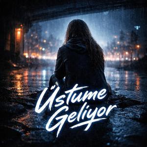 Üstüme Geliyor
