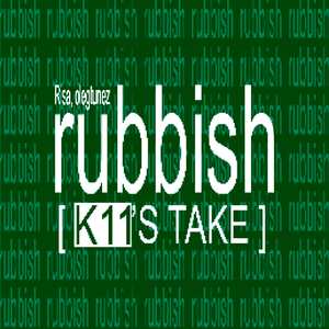 rubbish (K11's take)