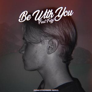 Be With You - Noah Stromberg Remix (Be With You - Noah Stromberg Remix)