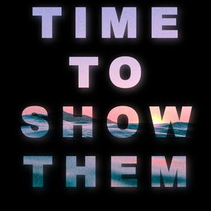 Time To Show Them