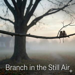 Branch in the Still Air