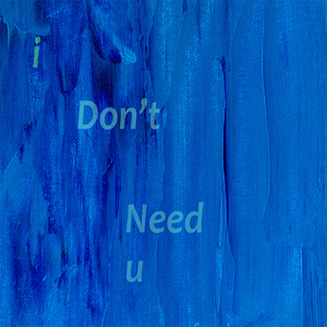 I DON'T NEED YOU