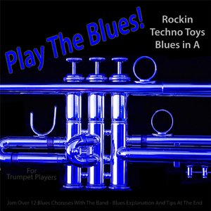 Play the Blues! Rockin Techno Toys Blues in A (For Trumpet Players)