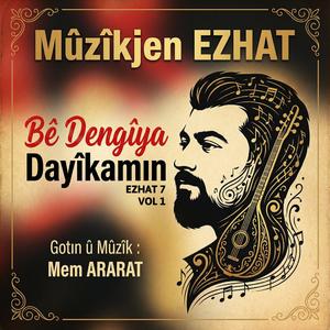 Bê Dengîya Dayîkamın - Mûzîkjen EZHAT / VOL1