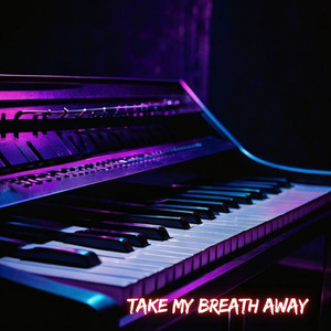 Take My Breath Away
