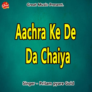 Aachra Ke De Da Chaiya