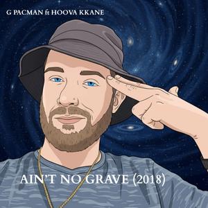 Ain't No Grave ft Hoova Kkane (2018)