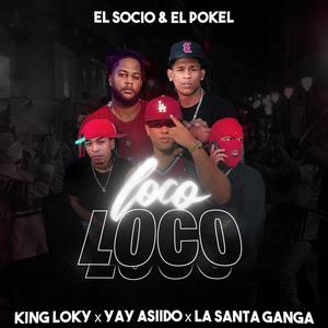 Loco Loco (feat. King Loky, La santa Ganga & Yay asiido)