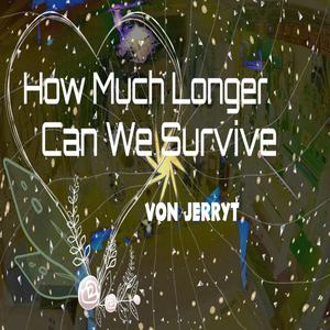 How Much Longer Can We Surive?