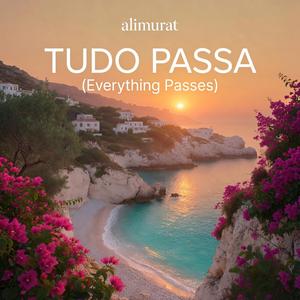 Tudo Passa(Everything Passes)