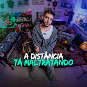 A Distância Tá Maltratando
