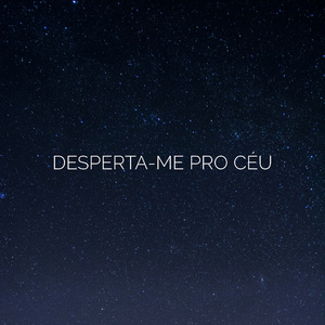 Desperta-me pro Céu