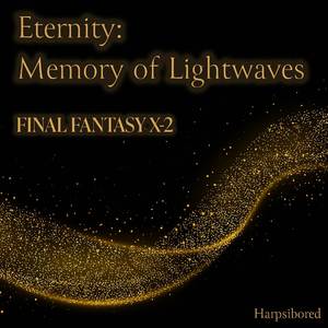 Eternity: Memory of Lightwaves (From "Final Fantasy X-2")