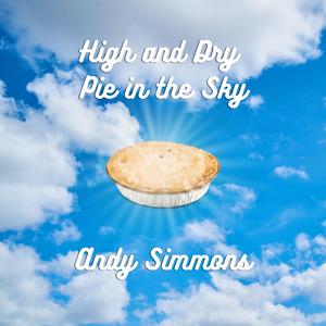 High and Dry Pie in the Sky