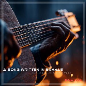 A Song Written in Exhale