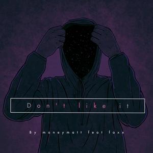 Don't like it (feat. Faxx)