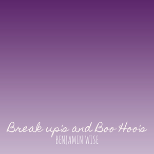 Break up's and Boo Hoo's