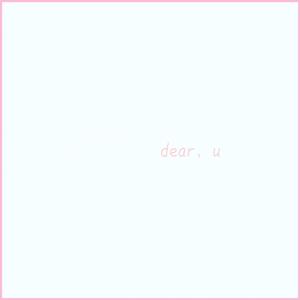 Dear, U