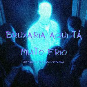 BRUXARIA AQUI TÁ MUITO FRIO (feat. DJ SANTSZ)
