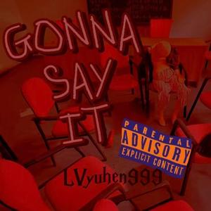 Gonna Say It