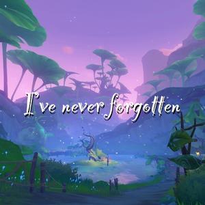 我不曾忘记 I've never forgotten （英文填词）