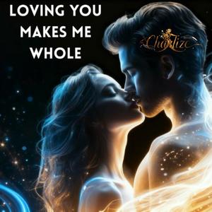 Loving you makes me whole
