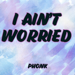 I Ain't Worried (Phonk)
