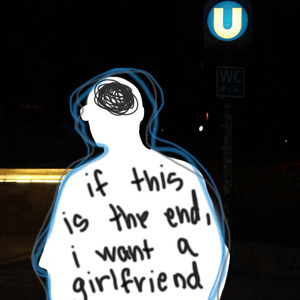 if this is the end, i want a girlfriend (2020)