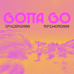 GOTTA GO (feat. RIPCHORD999)