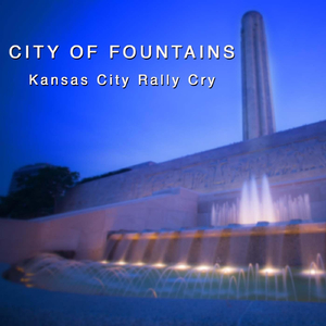 City of Fountains (Kansas City Rally Cry)