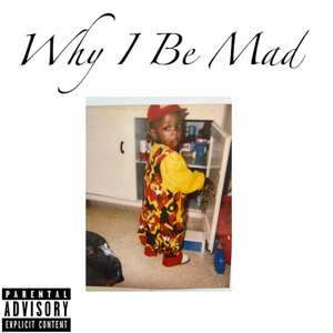 Why I Be Mad