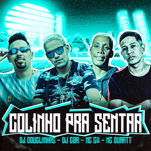 Colinho pra Sentar (feat. Dj GBR, Mc Gw & MC Duartt)