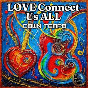 Love Connect Us All (DownTempo)
