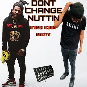 DONT CHANGE NUTTIN (feat. Mozzy)