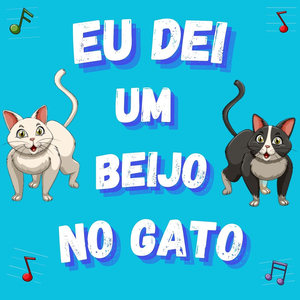 Eu Dei Um Beijo No Gato
