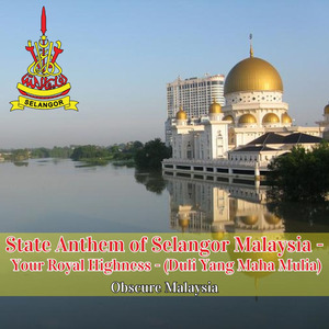 State Anthem of Selangor Malaysia - Your Royal Highness - (Duli Yang Maha Mulia)