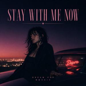 Stay With Me Now