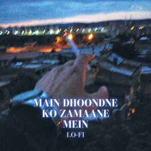 Main Dhoondne Ko Zamaane Mein - LoFi
