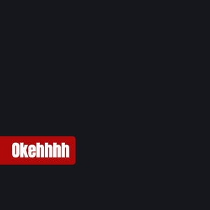 Okehhhh