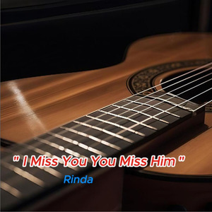 I Miss You, You Miss Him