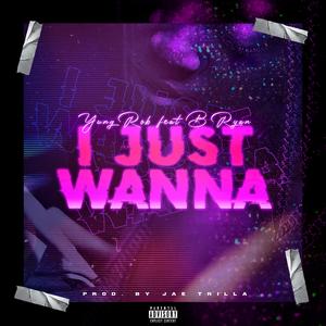 I Just Wanna (feat. B Ryan)
