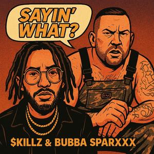 SAYiN' WHAT?