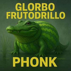 Glorbo Fruttodrillo Phonk