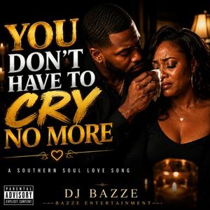 YOU DON’T HAVE TO CRY NO MORE