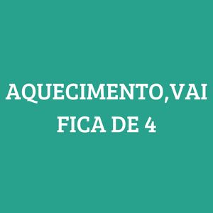 AQUECIMENTO,VAI FICA 4