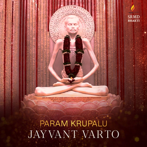 Param Krupalu Jayvant Varto