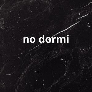 no dormi